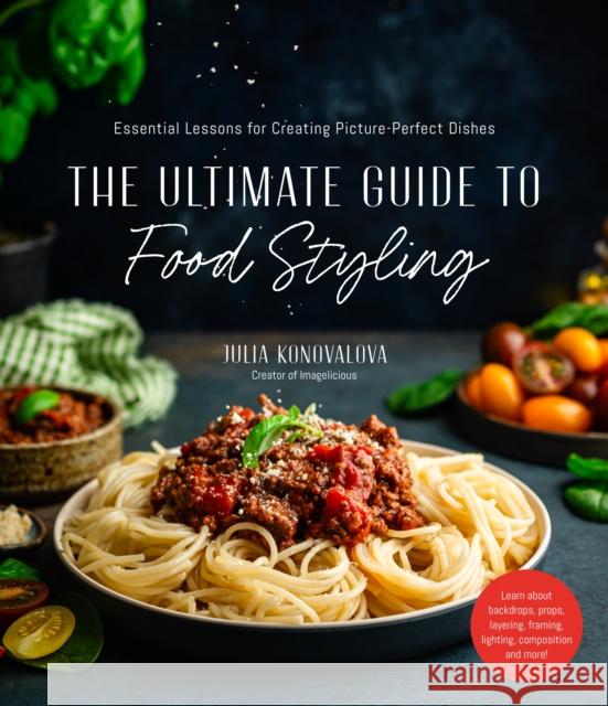 The Ultimate Guide to Food Styling: Essential Lessons for Creating Picture-Perfect Dishes Julia Konovalova 9781645677260 Page Street Publishing Co. - książka