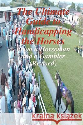 The Ultimate Guide To Handicapping The Horses: From A Horseman And A Gambler (Revised) Tuttle, Joseph J. 9781440454561 Createspace - książka