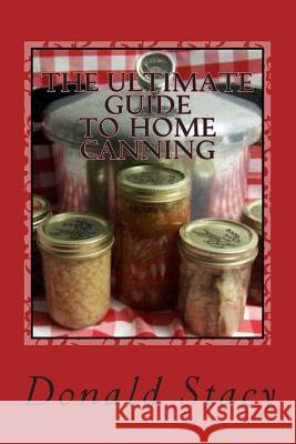 The Ultimate Guide To Home Canning Stacy Sr, Donald E. 9781508952312 Createspace - książka