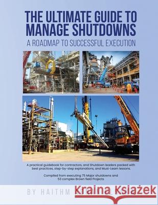 The ultimate guide to manage shutdowns a roadmap to successful execution Haithm Elsaka 9781969368059 Haithm Elsaka - książka
