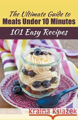 The Ultimate Guide to Meals Under 10 Minutes Emily Simmons 9781386241089 Heirs Publishing Company - książka