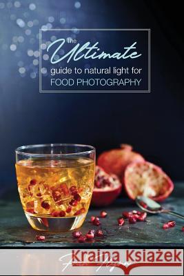 The Ultimate Guide to Natural Light for Food Photography Fran Flynn 9780994348517 Paired Media - książka