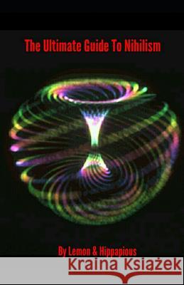 The Ultimate Guide to Nihilism Lemon and Hippapious 9781726632157 Independently Published - książka