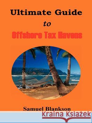 The Ultimate Guide to Offshore Tax Havens Samuel Blankson 9781411623842 Lulu.com - książka