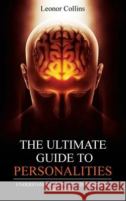 The Ultimate Guide to Personalities: Understand Personality Differences Around You Leonor Collins 9781804340011 Amplitudo Ltd - książka