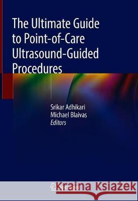The Ultimate Guide to Point-Of-Care Ultrasound-Guided Procedures Adhikari, Srikar 9783030282653 Springer - książka