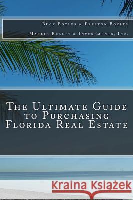 The Ultimate Guide to Purchasing Florida Real Estate Buck Boyles Preston Boyles 9781502859730 Createspace - książka
