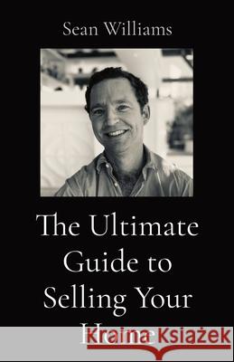 The Ultimate Guide to Selling Your Home Sean B. Williams 9781087960463 Powder Mountain Enterprises Inc - książka