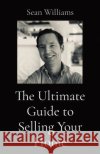 The Ultimate Guide to Selling Your Home Sean B. Williams 9781087960463 Powder Mountain Enterprises Inc