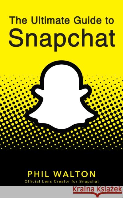 The Ultimate Guide to Snapchat Walton, Phil 9781684428274 Turner - książka