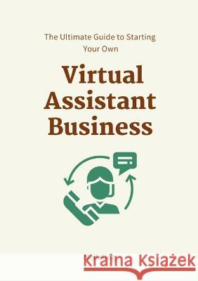 The Ultimate Guide to Starting Your Own Virtual Assistant Business Neil King   9781957470436 Aude Publishing - książka