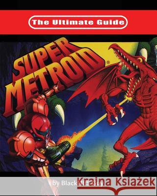 The Ultimate Guide To Super Metroid Guy, Blacknes 9781775235729 Blacknes Guy Books - książka