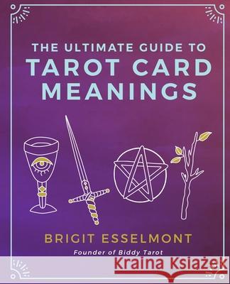 The Ultimate Guide to Tarot Card Meanings Brigit Esselmont 9781542993401 Createspace Independent Publishing Platform - książka