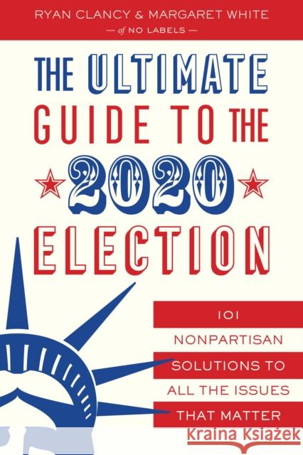 The Ultimate Guide to the 2020 Election: 101 Nonpartisan Solutions to All the Issues That Matter Labels, No 9781635766745 Diversion Books - książka