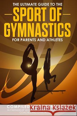 The Ultimate Guide to the Sport of Gymnastics for Parents and Athletes K. Santiago 9780359620036 Lulu.com - książka