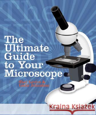 The Ultimate Guide to Your Microscope Shar Levine Leslie Johnstone 9781402743290 Sterling - książka