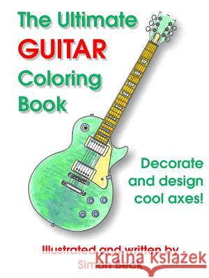 The Ultimate Guitar Coloring Book Simon Beck 9781291781724 Lulu Press Inc - książka