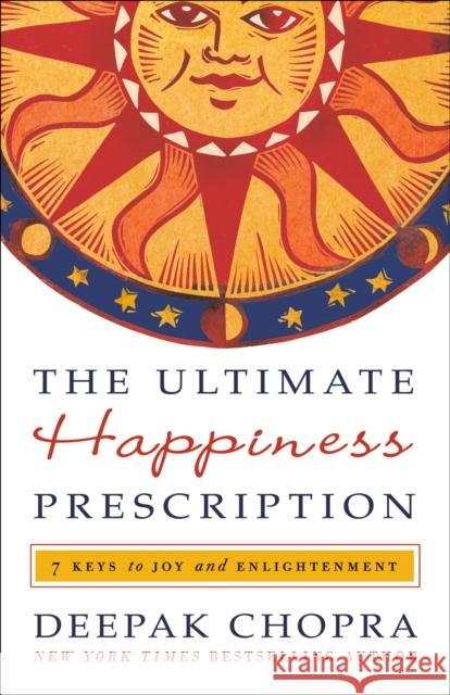 The Ultimate Happiness Prescription: 7 Keys to Joy and Enlightenment Deepak Chopra 9780307591104 Three Rivers Press (CA) - książka