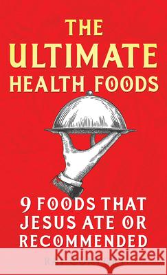 The Ultimate Health Foods: Nine Foods Jesus Ate or Recommended Comfort, Ray 9781610362696 Bridge-Logos Publishers - książka