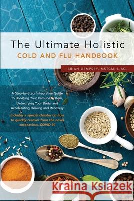 The Ultimate Holistic Guide to Curing the Common Cold and Flu L. Ac Brian Dempsey 9781735419619 Ganapati Publishing House - książka
