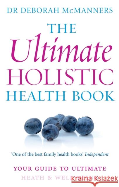 The Ultimate Holistic Health Book: Your Guide to Health & Ultimate Well-Being Deborah Mcmanners 9780749952518 PIATKUS BOOKS - książka