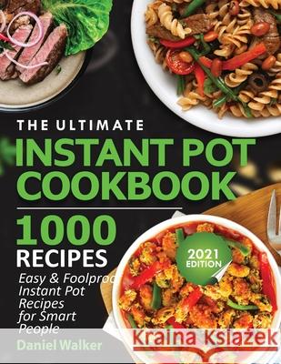 The Ultimate Instant Pot Cookbook 1000 Recipes: Easy & Foolproof Instant Pot Recipes For Smart People Walker 9781952504990 Francis Michael Publishing Company - książka