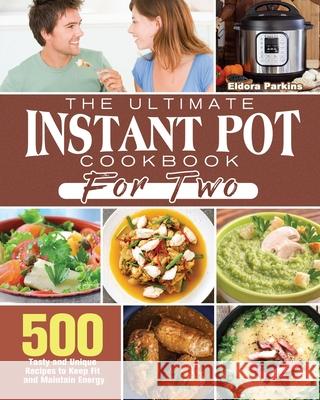 The Ultimate Instant Pot Cookbook for Two Eldora Parkins 9781801249935 Eldora Parkins - książka