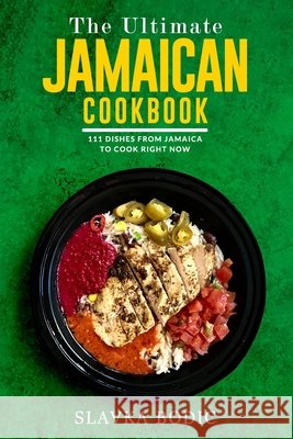The Ultimate Jamaican Cookbook: 111 Dishes From Jamaica To Cook Right Now Bodic, Slavka 9798749837742 Independently published - książka