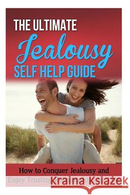The Ultimate Jealousy Self Help Guide: How to Conquer Jealousy and Enjoy Trusting Relationships for Life Jessica Minty 9781502463036 Createspace Independent Publishing Platform - książka