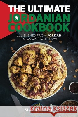 The Ultimate Jordanian Cookbook: 111 Dishes From Jordan To Cook Right Now Slavka Bodic 9798495134669 Independently Published - książka