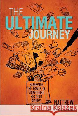 The Ultimate Journey: Harnessing the Power of Storytelling for Your Business Matthew Mendelsohn 9786027950580 Nida Dwi Karya - książka