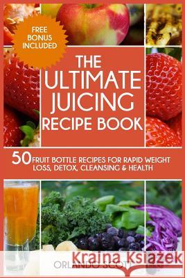 The Ultimate Juicing Recipe Book Orlando Scott Ash Publishing W. L. Professor 9781537031088 Createspace Independent Publishing Platform - książka