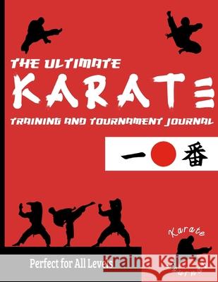 The Ultimate Karate Training and Tournament Journal: Record and Track Your Training, Tournament and Year Performance: Perfect for Kids and Teen's: Journal/Diary, 8.5 x 11-inch x 80 Pages The Life Graduate Publishing Group 9781922453372 Life Graduate Publishing Group - książka