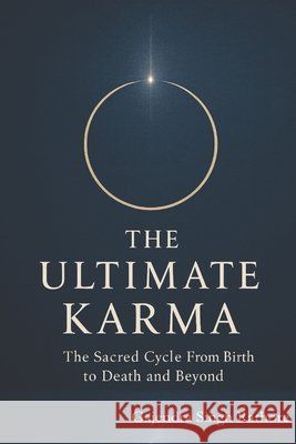 The Ultimate Karma: The Sacred Cycle From Birth to Death and Beyond Rathore, Gajendra Singh 9798277877388 Independently Published - książka