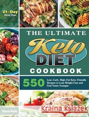 The Ultimate Keto Diet Cookbook: 550 Low-Carb, High-Fat Keto-Friendly Recipes to Lose Weight Fast and Feel Years Younger. (21-Day Meal Plan) Remona Marble 9781649845979 Remona Marble - książka