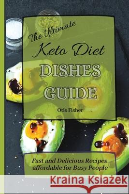 The Ultimate Keto Diet Dishes Guide: Fast and Delicious Recipes affordable for Busy People Otis Fisher 9781803171357 Otis Fisher - książka