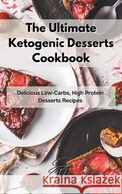 The Ultimate Ketogenic Desserts Cookbook: Delicious Low-Carbs, High Protein Desserts Recipes Elisa Hayes 9781803123622 Elisa Hayes - książka