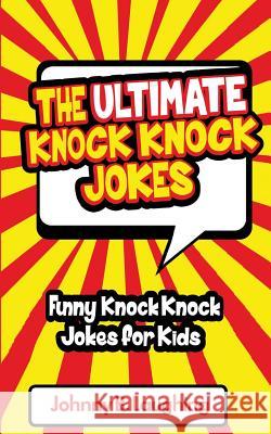 The Ultimate Knock Knock Jokes: Funny Knock Knock Jokes for Kids Johnny B. Laughing 9781514134245 Createspace - książka