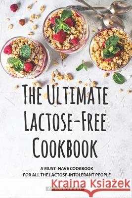 The Ultimate Lactose-Free Cookbook: A Must- Have Cookbook for All the Lactose-Intolerant People Valeria Ray 9781080081660 Independently Published - książka