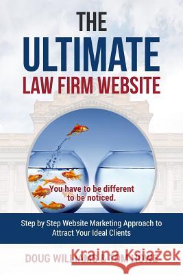 The Ultimate Law Firm Website: Step by Step Website Marketing Approach to Attract Your Ideal Clients Doug C. Williams Tom Howe 9781983654695 Createspace Independent Publishing Platform - książka