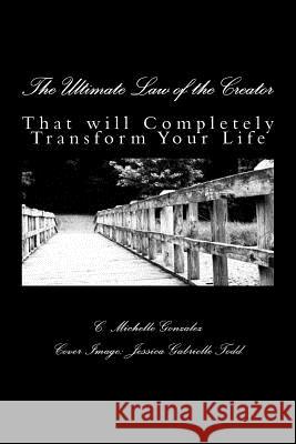 The Ultimate Law of the Creator: That will Completely Transform Your Life Todd, Jessica Gabrielle 9781489599780 Createspace - książka