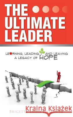 The Ultimate Leader: Learning, Leading and Leaving a Legacy of Hope Brigette Tasha Hyacinth 9789768271297 Brigette Hyacinth - książka