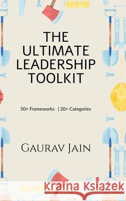 The Ultimate Leadership Toolkit: 50+ Frameworks in 20+ Categories Gaurav Jain 9798894155432 Notion Press - książka