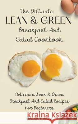 The Ultimate Lean & Green Breakfast And Salad Cookbook: Delicious Lean & Green Breakfast And Salad Recipes For Beginners Jesse Cohen 9781803178967 Jesse Cohen - książka