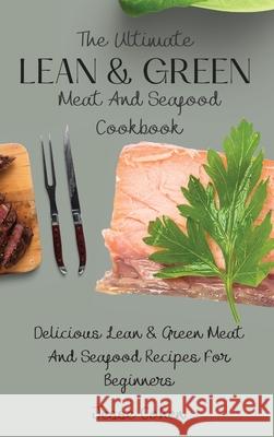The Ultimate Lean & Green Meat And Seafood Cookbook: Delicious Lean & Green Meat And Seafood Recipes For Beginners Jesse Cohen 9781803179025 Jesse Cohen - książka