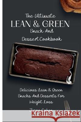 The Ultimate Lean & Green Snack And Desset Cookbook: Delicious Lean & Green Snacks And Desserts For Weight Loss Jesse Cohen 9781803179193 Jesse Cohen - książka