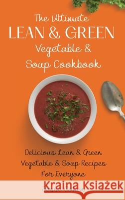 The Ultimate Lean & Green Vegetable & Soup Cookbook: Delicious Lean & Green Vegetable & Soup Recipes For Everyone Jesse Cohen 9781803179124 Jesse Cohen - książka