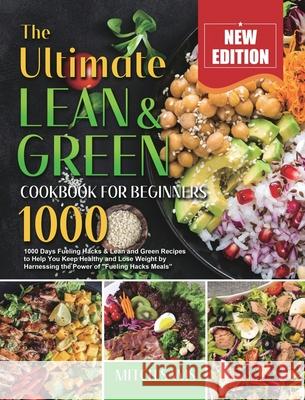 The Ultimate Lean and Green Cookbook for Beginners 2021: 1000 Days Fueling Hacks & Lean and Green Recipes to Help You Keep Healthy and Lose Weight by Mitch Sams 9781801214056 Mitch Sams - książka