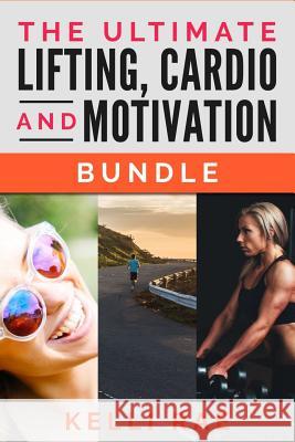 The Ultimate Lifting, Cardio and Motivation Bundle Kelli Rae 9781519589422 Createspace Independent Publishing Platform - książka