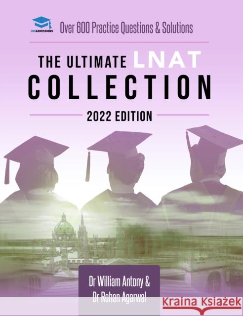 The Ultimate LNAT Collection: 2022 Edition: A comprehensive LNAT Guide for 2022 - contains hints and tips, practice questions, mock paper worked solutions, essay techniques, and advice from LNAT exami Dr Rohan Agarwal 9781913683962 UniAdmissions - książka